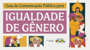 Ministério das Mulheres lança Guia de Comunicação Pública para Igualdade de Gênero